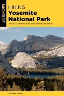 Hiking Yosemite National Park - A Guide to 62 of the Park's Greatest Hiking Adventures