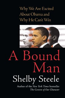 A Bound Man - Why We Are Excited About Obama and Why He Can't Win