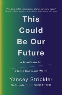 This Could Be Our Future - A Manifesto for a More Generous World