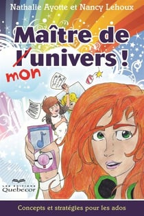 Maître de mon univers! - Concepts et stratégies pour les ados