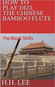 How to Play Dizi, the Chinese Bamboo Flute: The Basic Skills - How to Play Dizi, the Chinese Bamboo Flute, #1
