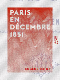 Paris en décembre 1851 - Étude historique sur le coup d'État