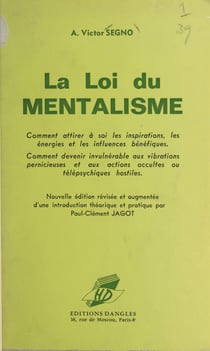 La loi du mentalisme - Comment attirer à soi les inspirations, les énergies et les influences bénéfiques. Comment devenir invulnérable aux vibrations pernicieuses et aux actions occultes ou télépsychiques hostiles