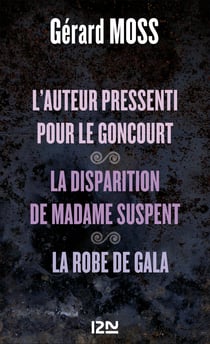 L'auteur pressenti pour le Goncourt suivi de La disparition de madame Supent et La robe de Gala