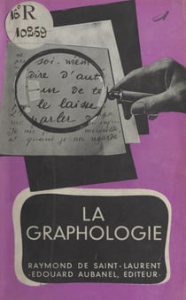 La graphologie - Ses fondements scientifiques, ses révélations, son utilité, sa pratique