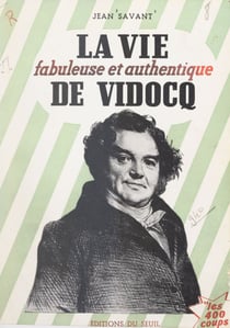 La vie fabuleuse et authentique de Vidocq
