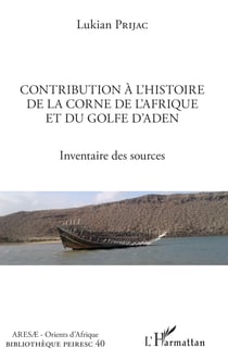 Contribution à l'histoire de la Corne de l'Afrique et du golfe d'Aden - Inventaire des sources