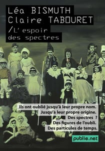 L'espoir des spectres - ils ont oublié jusqu'à leur propre nom, jusqu'à leur propre origine... des spectres, des figures de l'oubli, des particules de temps.