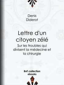 Lettre d'un citoyen zélé - Sur les troubles qui divisent la médecine et la chirurgie