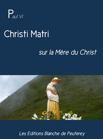 Christi Matri - sur la mère du Christ