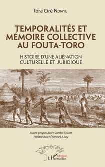 Temporalités et mémoire collective au Fouta-Toro - Histoire d'une aliénation culturelle et juridique