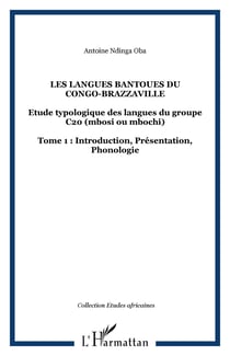 Les langues Bantoues du Congo-Brazzaville - Etude typologique des langues du groupe C20 (mbosi ou mbochi) - Tome 1 : Introduction, Présentation, Phonologie