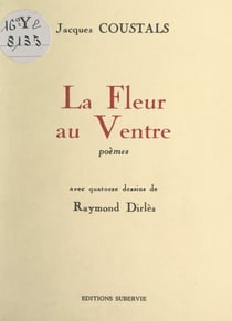 La fleur au ventre - Avec 14 dessins de Raymond Dirlès