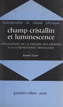 Champ cristallin et luminescence - Applications de la théorie des groupes à la luminescence cristalline