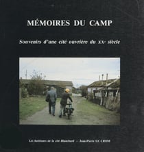Mémoires du camp - Souvenirs d'une cité ouvrière du XXe siècle