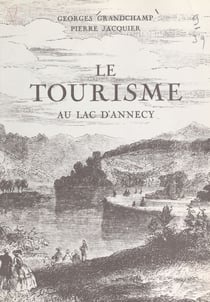 Le tourisme au lac d'Annecy - Suivi d'une étude statistique : Annecy, 1890-1967