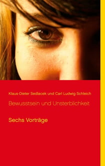 Bewusstsein und Unsterblichkeit - Sechs Vorträge