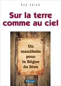 Sur la terre comme au ciel - Un manifeste pour le Royaume de Dieu
