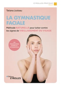 La gymnastique faciale - Méthode naturelle pour lutter contre les signes de vieillissement du visage