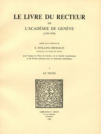 Le Livre du recteur de l’Académie de Genève : 1559-1878. T.I, Le Texte