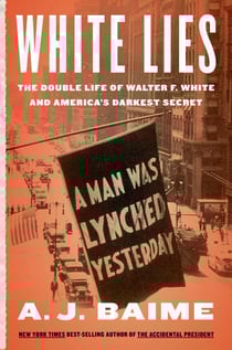 White Lies - The Double Life of Walter F. White and America's Darkest Secret