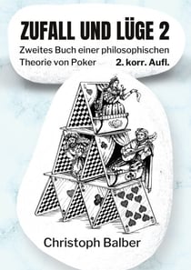 Zufall und Lüge 2 - Zweites Buch einer philosophischen Theorie von Poker