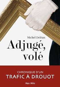 Adjugé, volé. Chronique d'un trafic à Drouot