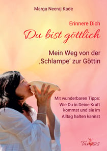 Erinnere Dich, du bist Göttlich - Mein Weg von der "Schlampe" zur GÖTTIN