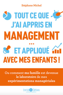 Tout ce que j'ai appris en management… et appliqué avec mes enfants - Ou comment ma famille est devenue le laboratoire de mes expériences managériales