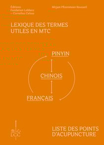 Lexique des termes utiles en MTC et Liste des points d'acupuncture : Pinyin-Chinois-Français et Français-Pinyin-Chinois