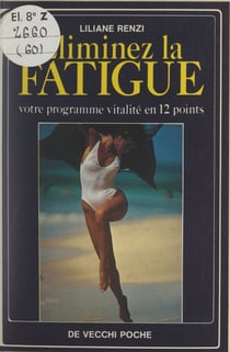 Éliminez la fatigue - Votre programme vitalité en 12 points