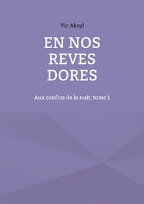 En nos rêves dorés - Aux confins de la nuit, tome 1