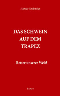Das Schwein auf dem Trapez - Retter unserer Welt