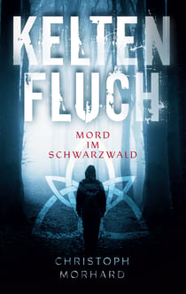 Keltenfluch. Mord im Schwarzwald - Thriller