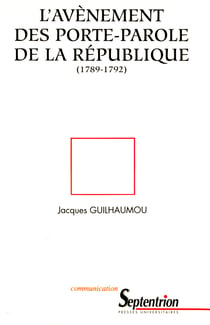 L’avènement des porte-parole de la république (1789-1792) - Essai de synthèse sur les langages de la Révolution française