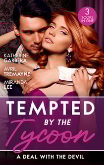 Tempted By The Tycoon: A Deal With The Devil - The Tycoon's Fiancée Deal (The Wild Caruthers Bachelors) / The Millionaire's Proposition / The Tycoon's Scandalous Proposition