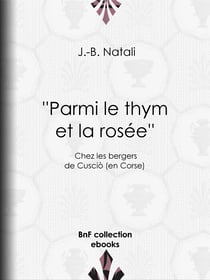 Parmi le thym et la rosée - Chez les bergers de Cusciò (en Corse)