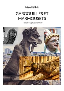 Gargouilles et marmousets - dans la sculpture médiévale