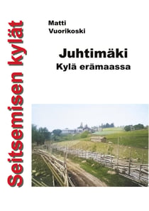 Seitsemisen kylät - Juhtimäki. Kylä erämaassa