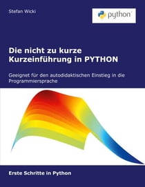 Die nicht zu kurze Kurzeinführung in PYTHON - Erste Schritte in Python