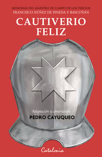 Cautiverio feliz - Memorias del maestro de campo de los tercios Francisco Núñez de Pineda y Bascuñán