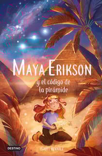 Maya Erikson 2. Maya Erikson y el código de la pirámide - Un emocionante libro de aventuras para niños y niñas valientes (Edad: 7, 8, 9, 10, 11 y 12 años)