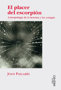 El placer del escorpión - Antropología de la heroína y de los yonquis (1970-1990)