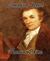 Common Sense - Advocating Independence to People in the Thirteen Colonies - Addressed to the Inhabitants of America