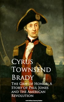 The Grip of Honor - A Story of Paul Jones and the American Revolution