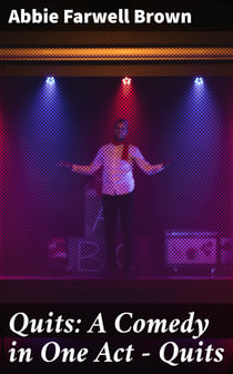Quits: A Comedy in One Act — Quits - A Comedy in One Act