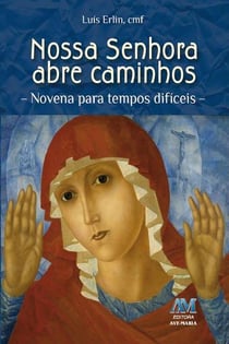 Nossa Senhora abre caminhos - Novena para tempos difíceis
