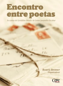 Encontro entre poetas - As cartas de Geraldino Brasil e de Jaime Jaramillo