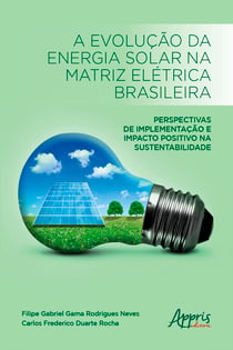 A Evolução da Energia Solar na Matriz Elétrica Brasileira: - Perspectivas de Implementação e Impacto Positivo na Sustentabilidade