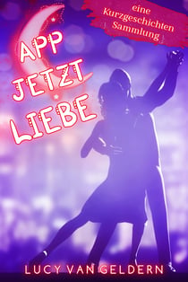 App jetzt Liebe - eine Kurzgeschichtensammlung
